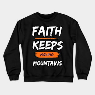 Faith that keeps moving mountains Crewneck Sweatshirt